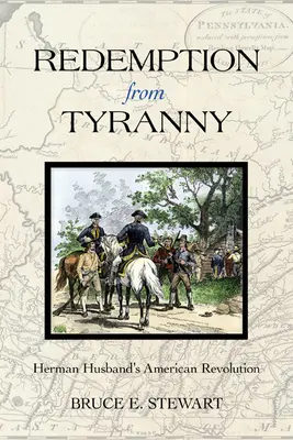 Erlösung von der Tyrannei: Herman Husbands amerikanische Revolution - Redemption from Tyranny: Herman Husband's American Revolution