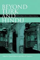 Jenseits von Türk und Hindu: Religiöse Identitäten im islamischen Südasien neu denken - Beyond Turk and Hindu: Rethinking Religious Identities in Islamicate South Asia