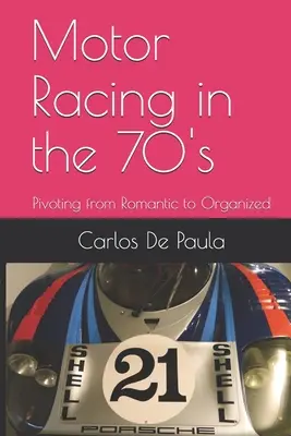 Autorennen in den 70er Jahren: Der Übergang von der Romantik zur Organisierung - Motor Racing in the 70's: Pivoting from Romantic to Organized