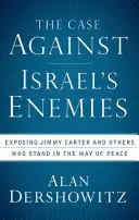 Der Fall gegen Israels Feinde: Die Entlarvung von Jimmy Carter und anderen, die dem Frieden im Weg stehen - The Case Against Israel's Enemies: Exposing Jimmy Carter and Others Who Stand in the Way of Peace