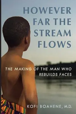 Wie weit der Strom auch fließt: Die Entstehung des Mannes, der Gesichter wiederherstellt - However Far The Stream Flows: The Making of the Man Who Rebuilds Faces