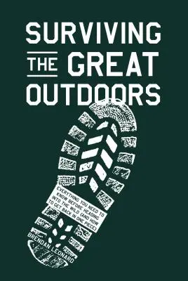 Überleben in der freien Natur: Alles, was Sie wissen müssen, bevor Sie sich in die Wildnis begeben (und wie Sie heil wieder zurückkommen) - Surviving the Great Outdoors: Everything You Need to Know Before Heading Into the Wild (and How to Get Back in One Piece)