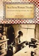 Wie eine Landfrau denkt: Leben und Land in den texanischen High Plains, 1890-1960 - As a Farm Woman Thinks: Life and Land on the Texas High Plains, 1890-1960