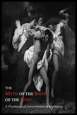Der Mythos von der Geburt des Helden: Eine psychologische Deutung des Mythos - The Myth of the Birth of the Hero: A Psychological Interpretation of Mythology
