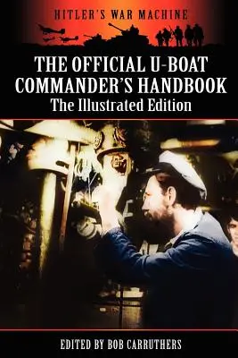 Das offizielle Handbuch für U-Boot-Kommandanten - Die illustrierte Ausgabe - The Official U-boat Commander's Handbook - The Illustrated Edition