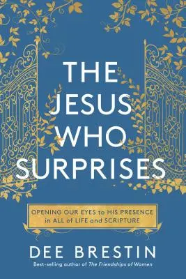 Der Jesus, der überrascht: Unsere Augen öffnen für seine Gegenwart im Leben und in der Schrift - The Jesus Who Surprises: Opening Our Eyes to His Presence in All of Life and Scripture