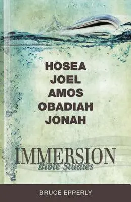 Vertiefende Bibelstudien: Hosea, Joel, Amos, Obadja, Jona - Immersion Bible Studies: Hosea, Joel, Amos, Obadiah, Jonah