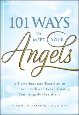 101 Wege, deinen Engeln zu begegnen: Affirmationen und Übungen für die Verbindung mit und das Lernen von Ihren Engelswächtern - 101 Ways to Meet Your Angels: Affirmations and Exercises to Connect with and Learn from Your Angelic Guardians