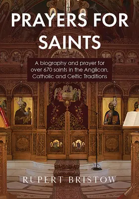 Gebete für Heilige: Eine Biografie und Gebete für über 670 Heilige in der anglikanischen, katholischen und keltischen Tradition - Prayers for Saints: A biography and prayer for over 670 saints in the Anglican, Catholic and Celtic Traditions