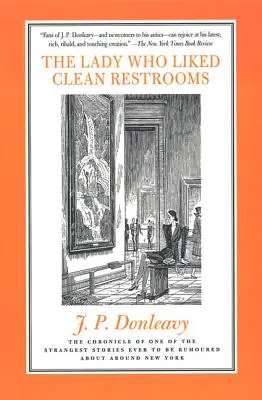 Die Dame, die saubere Toiletten mochte: Die Chronik einer der seltsamsten Geschichten, die je in New York kursierten - The Lady Who Liked Clean Restrooms: The Chronicle of One of the Strangest Stories Ever to Be Rumoured about Around New York