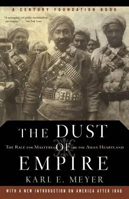 Der Staub des Imperiums: Der Wettlauf um die Vorherrschaft im asiatischen Kernland - The Dust of Empire: The Race for Mastery in the Asian Heartland