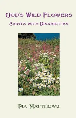 Gottes wilde Blumen: Heilige mit Behinderungen - God's Wild Flowers: Saints with Disabilities