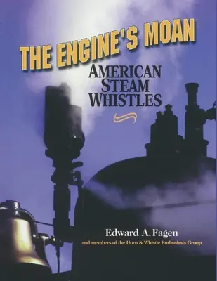 Das Stöhnen der Lokomotive: Amerikanische Dampfpfeifen - The Engine's Moan: American Steam Whistles