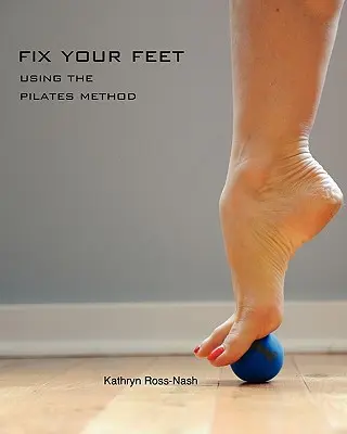 Fix Your Feet - Die Pilates-Methode - Fix Your Feet- Using the Pilates Method