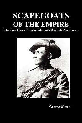 Sündenböcke des Imperiums: Die wahre Geschichte von Breaker Morant's Bushveldt Carbineers - Scapegoats of the Empire: The True Story of Breaker Morant's Bushveldt Carbineers