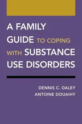 Ein Leitfaden für Familien zur Bewältigung von Substanzkonsumstörungen - A Family Guide to Coping with Substance Use Disorders