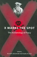 X markiert die Stelle: Die Archäologie der Piraterie - X Marks the Spot: The Archaeology of Piracy