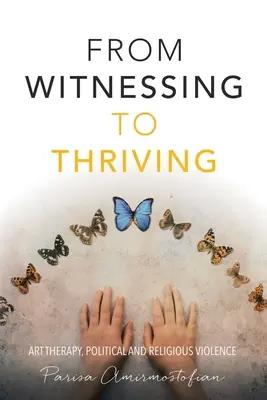 Vom Miterleben zum Gedeihen: Kunsttherapie, politische und religiöse Gewalt - From Witnessing to Thriving: Art Therapy, Political and Religious Violence