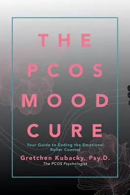 Die Pcos-Stimmungskur: Ihr Leitfaden zur Beendigung der emotionalen Achterbahnfahrt - The Pcos Mood Cure: Your Guide to Ending the Emotional Roller Coaster