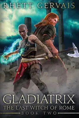 Gladiatrix: Die letzte Hexe von Rom: Buch Zwei - Gladiatrix: The Last Witch of Rome: Book Two