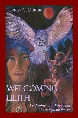 Lilith willkommen heißen: Erwecken und Begrüßen der reinen weiblichen Kraft - Welcoming Lilith: Awakening and Welcoming Pure Female Power