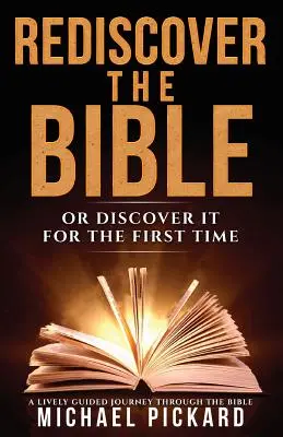 Entdecken Sie die Bibel neu: Oder entdecken Sie sie zum ersten Mal - Rediscover The Bible: Or Discover It For The First Time