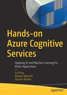 Hands-On Azure Cognitive Services: Anwendung von KI und maschinellem Lernen für vielfältigere Anwendungen - Hands-On Azure Cognitive Services: Applying AI and Machine Learning for Richer Applications
