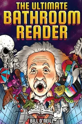 Der ultimative Bad-Leser: Interessante Geschichten, lustige Fakten und verrückte Dinge, die Sie auf dem Klo unterhalten werden! - The Ultimate Bathroom Reader: Interesting Stories, Fun Facts and Just Crazy Weird Stuff to Keep You Entertained on the Crapper!