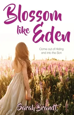 Erblühen wie Eden: Raus aus dem Versteck und rein in den Sohn - Blossom like Eden: Come out of Hiding and into the Son