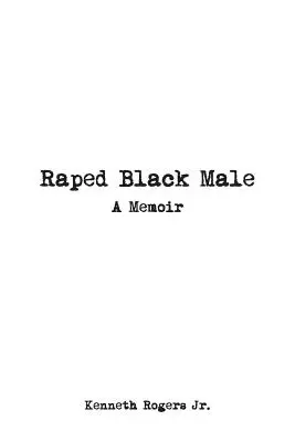 Vergewaltigter Schwarzer Mann: Ein Memoir - Raped Black Male: A Memoir