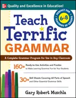 Teach Terrific Grammar, Grades 6-8: Ein komplettes Grammatikprogramm für den Einsatz in jedem Klassenzimmer - Teach Terrific Grammar, Grades 6-8: A Complete Grammar Program for Use in Any Classroom