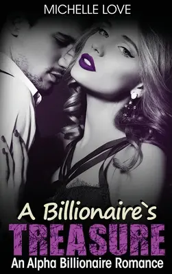 Der Schatz des Milliardärs: Ein Alpha-Milliardär-Roman - A Billionaire's Treasure: An Alpha Billionaire Romance