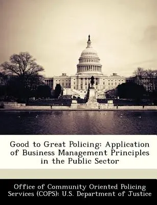 Good to Great Policing: Anwendung der Prinzipien der Unternehmensführung im öffentlichen Sektor - Good to Great Policing: Application of Business Management Principles in the Public Sector