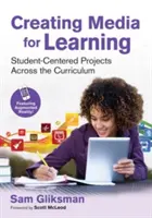 Medien für das Lernen schaffen: Schülerzentrierte Projekte im gesamten Lehrplan - Creating Media for Learning: Student-Centered Projects Across the Curriculum