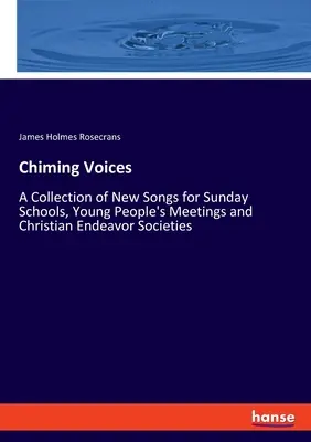 Chiming Voices: Eine Sammlung neuer Lieder für Sonntagsschulen, Jugendversammlungen und christliche Arbeitsgemeinschaften - Chiming Voices: A Collection of New Songs for Sunday Schools, Young People's Meetings and Christian Endeavor Societies