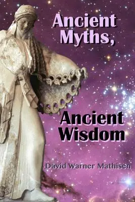 Uralte Mythen, uralte Weisheit: Die Wiederentdeckung des vergessenen Erbes der Menschheit durch himmlische Mythologie - Ancient Myths, Ancient Wisdom: Recovering Humanity's Forgotten Inheritance Through Celestial Mythology