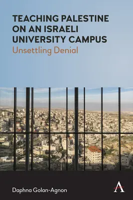Palästina-Unterricht auf einem israelischen Universitätscampus: Verunsichernde Verleugnung - Teaching Palestine on an Israeli University Campus: Unsettling Denial