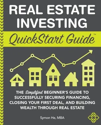 QuickStart Leitfaden für Immobilieninvestitionen: Der vereinfachte Leitfaden für Einsteiger, um erfolgreich Finanzierungen zu sichern, Ihr erstes Geschäft abzuschließen und Vermögen aufzubauen - Real Estate Investing QuickStart Guide: The Simplified Beginner's Guide to Successfully Securing Financing, Closing Your First Deal, and Building Weal