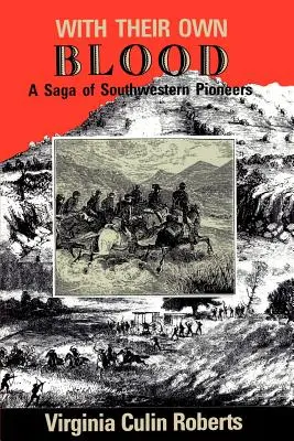 Mit ihrem eigenen Blut: Eine Geschichte der Pioniere des Südwestens - With Their Own Blood: A Saga of Southwestern Pioneers