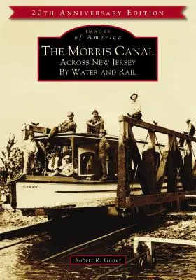 Der Morris-Kanal: Quer durch New Jersey auf dem Wasser und mit der Eisenbahn - The Morris Canal: Across New Jersey by Water and Rail