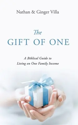 The Gift of One: Ein biblischer Leitfaden zum Leben mit einem Familieneinkommen - The Gift of One: A Biblical Guide to Living on One Family Income