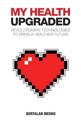 Meine Gesundheit: Upgraded: Revolutionäre Technologien für eine gesündere Zukunft - My Health: Upgraded: Revolutionary Technologies To Bring A Healthier Future