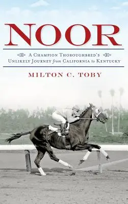 Noor: Die unwahrscheinliche Reise eines Champion-Vollblüters von Kalifornien nach Kentucky - Noor: A Champion Thoroughbred's Unlikely Journey from California to Kentucky