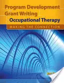 Programmentwicklung und Zuschussvergabe in der Beschäftigungstherapie: Die Verbindung herstellen: Die Verbindung herstellen - Program Development and Grant Writing in Occupational Therapy: Making the Connection: Making the Connection