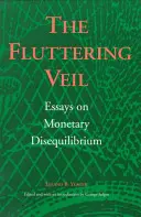 Der flatternde Schleier: Essays über monetäre Ungleichgewichte - The Fluttering Veil: Essays on Monetary Disequilibrium