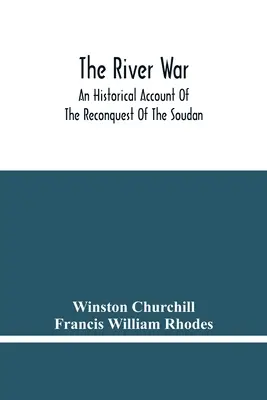 Der Flusskrieg: Ein historischer Bericht über die Rückeroberung des Soudan - The River War: An Historical Account Of The Reconquest Of The Soudan