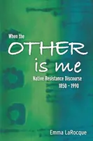 Wenn der Andere ich ist: Der Diskurs des indianischen Widerstands, 1850-1990 - When the Other Is Me: Native Resistance Discourse, 1850-1990