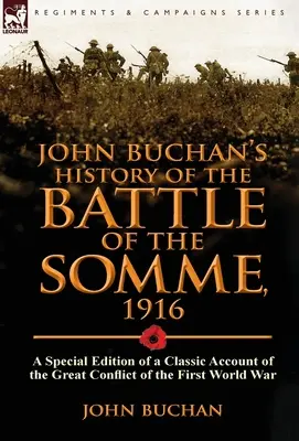 John Buchans Geschichte der Schlacht an der Somme, 1916: Eine Sonderausgabe eines klassischen Berichts über den großen Konflikt des Ersten Weltkriegs - John Buchan's History of the Battle of the Somme, 1916: A Special Edition of a Classic Account of the Great Conflict of the First World War