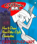 Cartoon Cool: Wie man neue Figuren im Retro-Stil zeichnet - Cartoon Cool: How to Draw New Retro-Style Characters