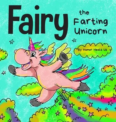 Fee das furzende Einhorn: Eine Geschichte über ein Einhorn, das furzt - Fairy the Farting Unicorn: A Story About a Unicorn Who Farts